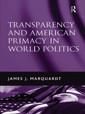 cover image of Transparency and American Primacy in World Politics